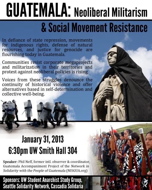 Guatemala: Neoliberal Militarism & Social Movement Resistance. January 31st, 6:30pm, University of Washington Smith Hall Room 304